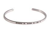 Inspirational “Dream it wish it do it” Stainless Steel Cuff